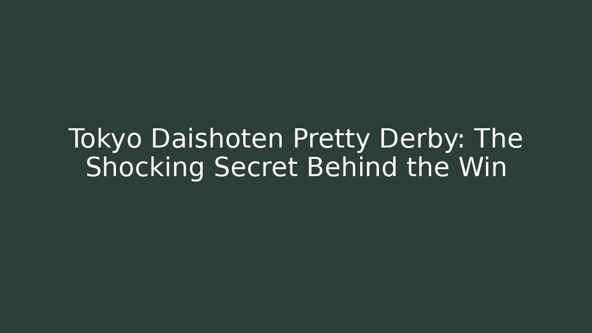 Tokyo Daishoten Pretty Derby: The Shocking Secret Behind the Win