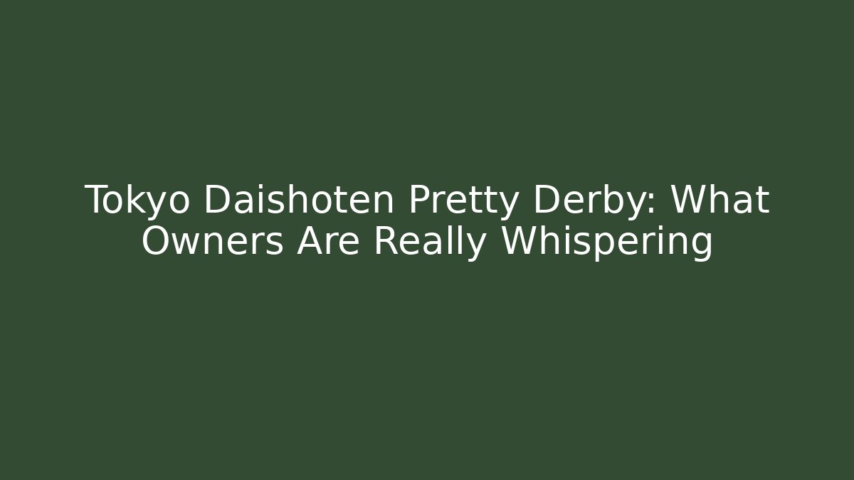 Tokyo Daishoten Pretty Derby: What Owners Are Really Whispering
