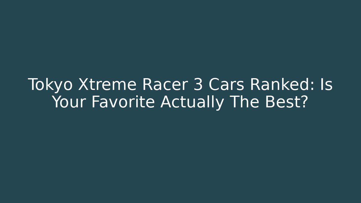 Tokyo Xtreme Racer 3 Cars Ranked: Is Your Favorite Actually The Best?