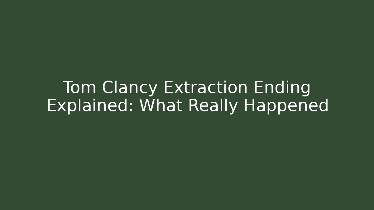 Tom Clancy Extraction Ending Explained: What Really Happened - Vintage E-Juice