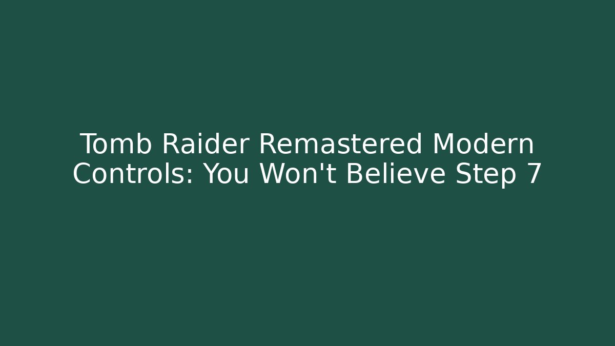 Tomb Raider Remastered Modern Controls: You Won't Believe Step 7