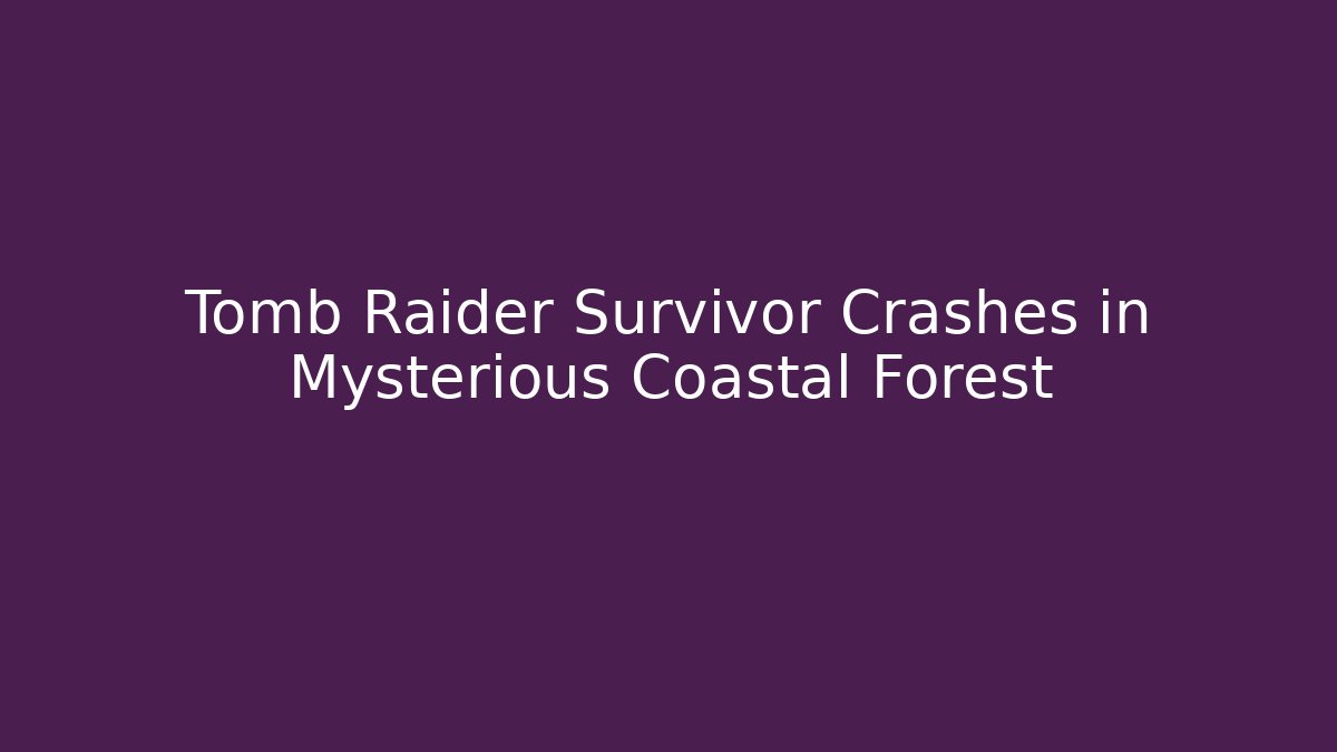 Tomb Raider Survivor Crashes in Mysterious Coastal Forest