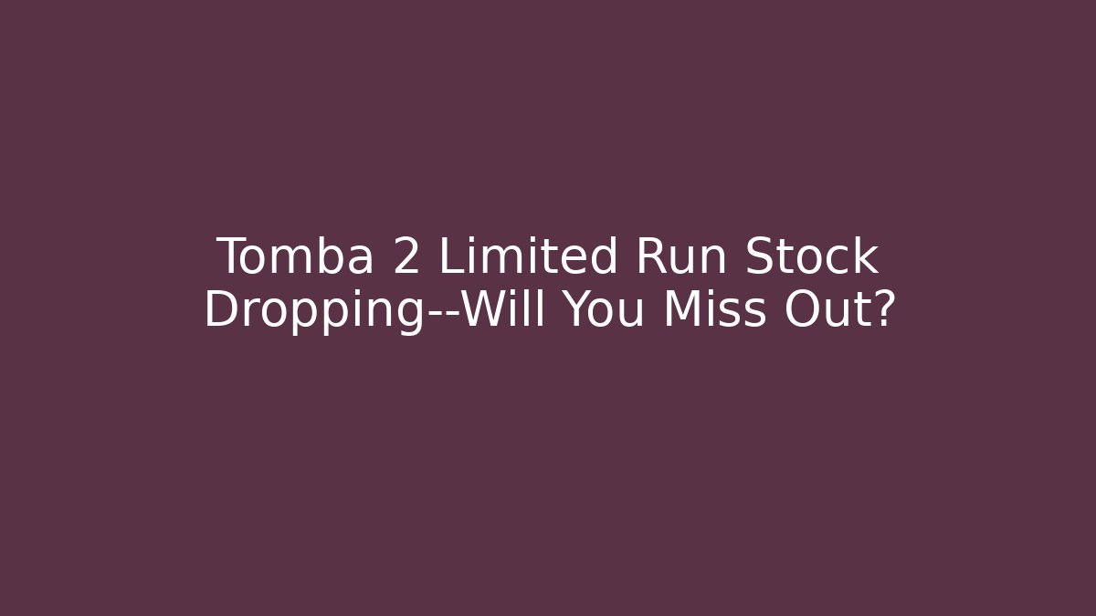 Tomba 2 Limited Run Stock Dropping—Will You Miss Out?