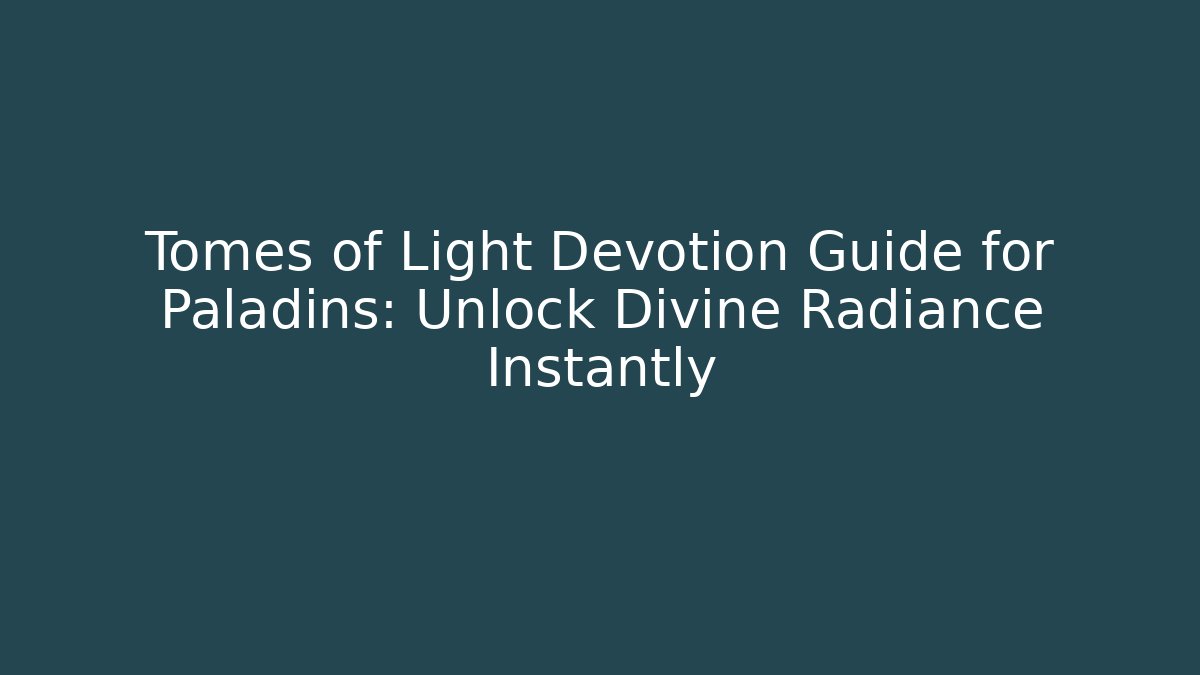 Tomes of Light Devotion Guide for Paladins: Unlock Divine Radiance Instantly