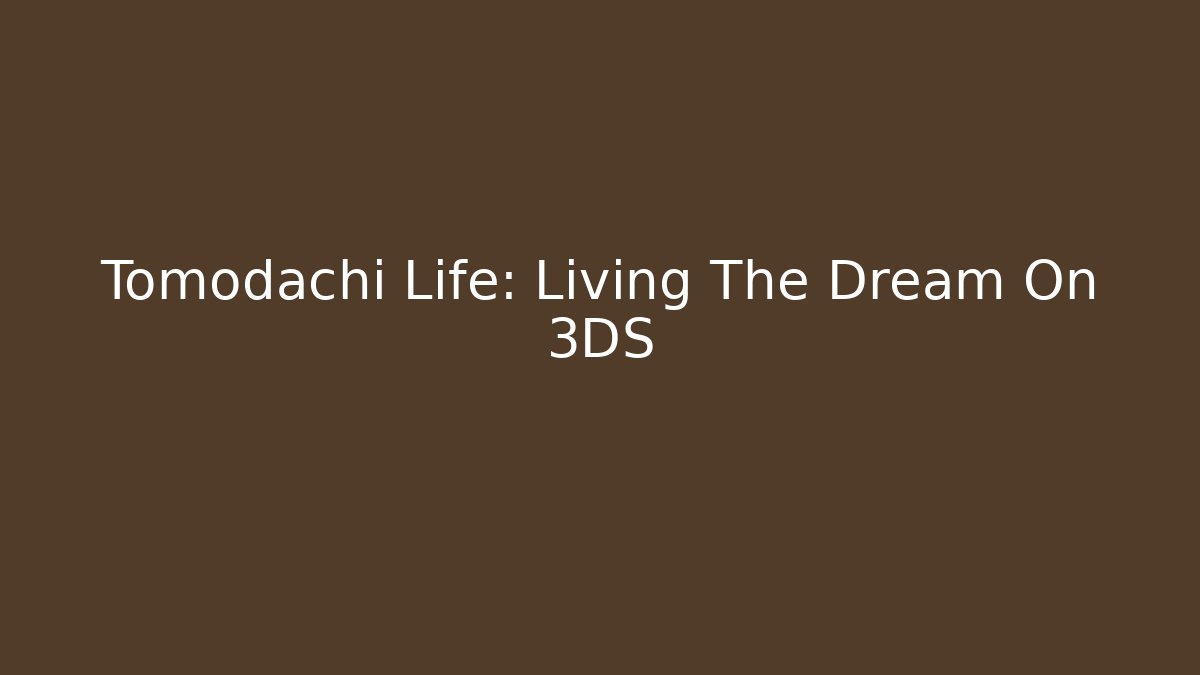 Tomodachi Life: Living The Dream On 3DS