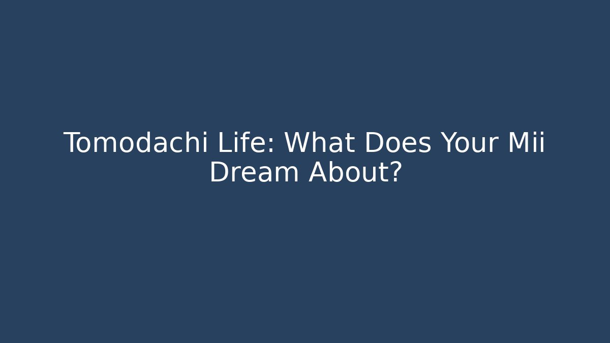 Tomodachi Life: What Does Your Mii Dream About?