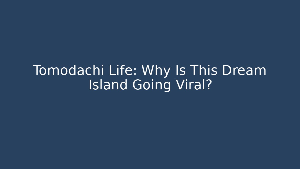 Tomodachi Life: Why Is This Dream Island Going Viral?
