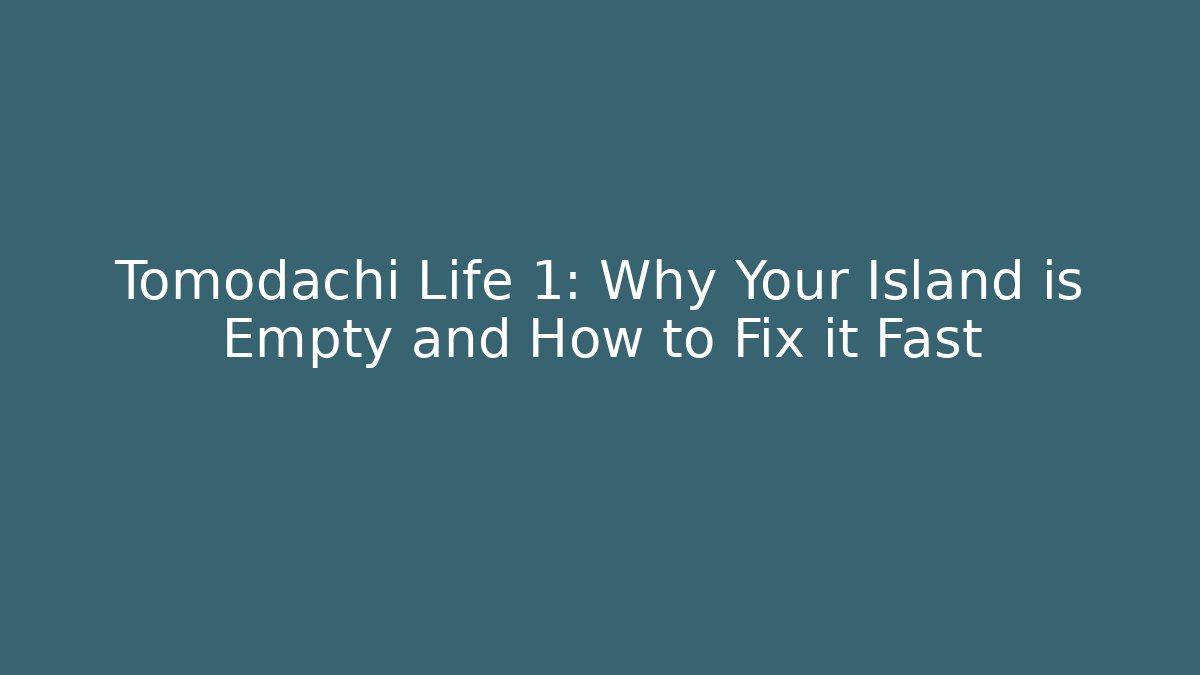 Tomodachi Life 1: Why Your Island is Empty and How to Fix it Fast