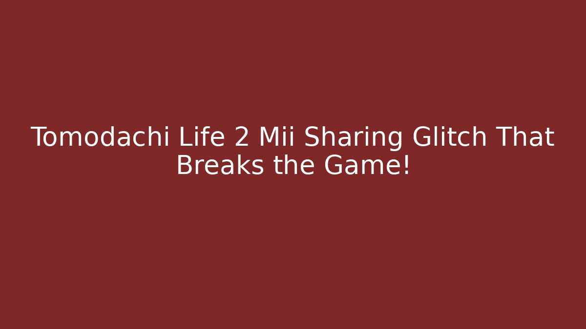 Tomodachi Life 2 Mii Sharing Glitch That Breaks the Game!