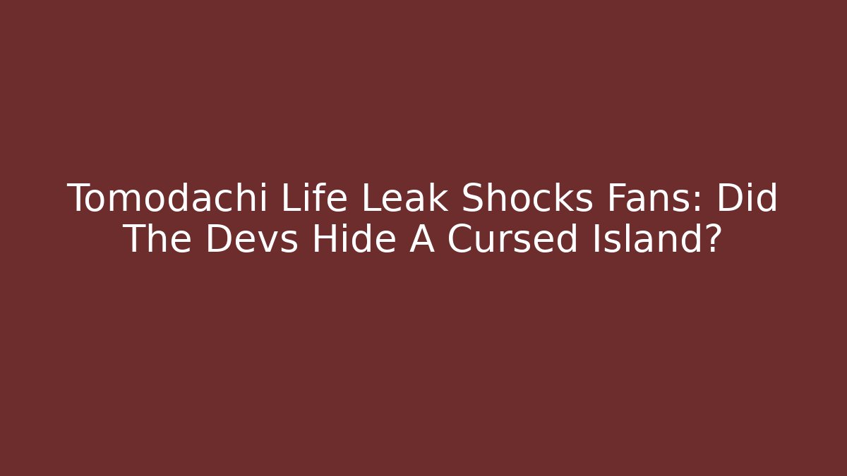 Tomodachi Life Leak Shocks Fans: Did The Devs Hide A Cursed Island?
