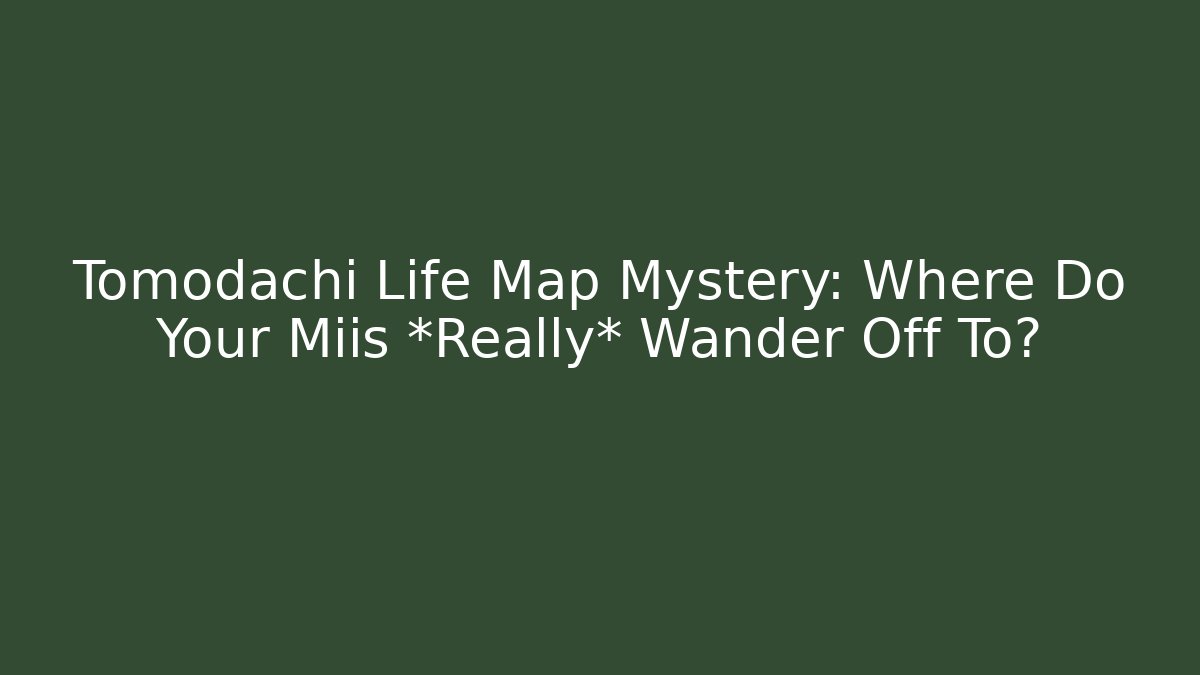 Tomodachi Life Map Mystery: Where Do Your Miis *Really* Wander Off To?