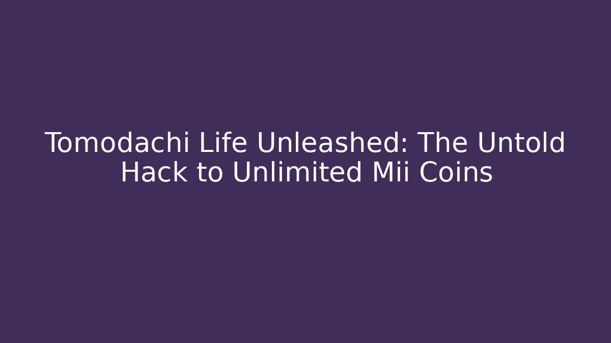 Tomodachi Life Unleashed: The Untold Hack to Unlimited Mii Coins - Vintage E-Juice