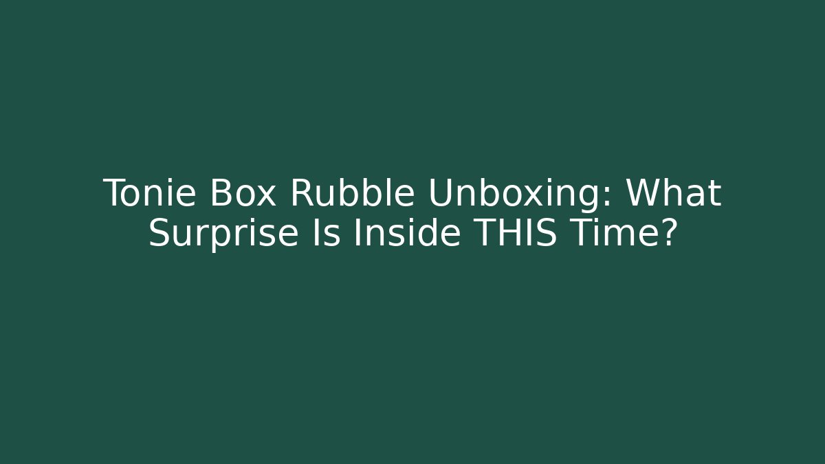 Tonie Box Rubble Unboxing: What Surprise Is Inside THIS Time?