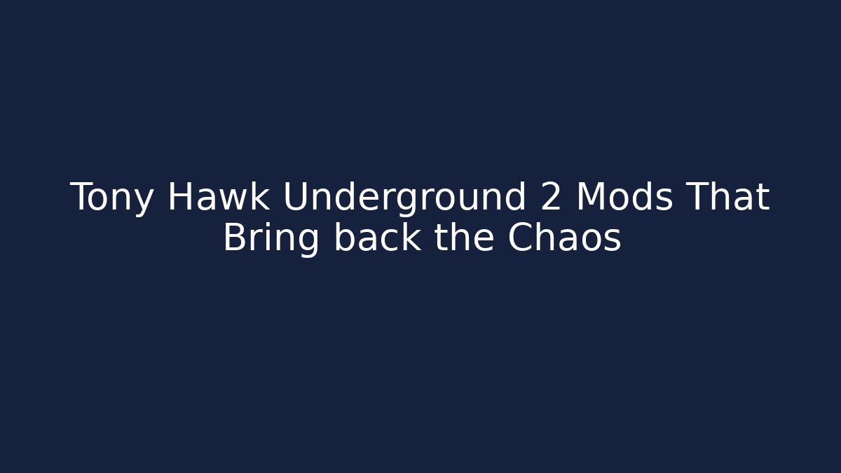Tony Hawk Underground 2 Mods That Bring back the Chaos