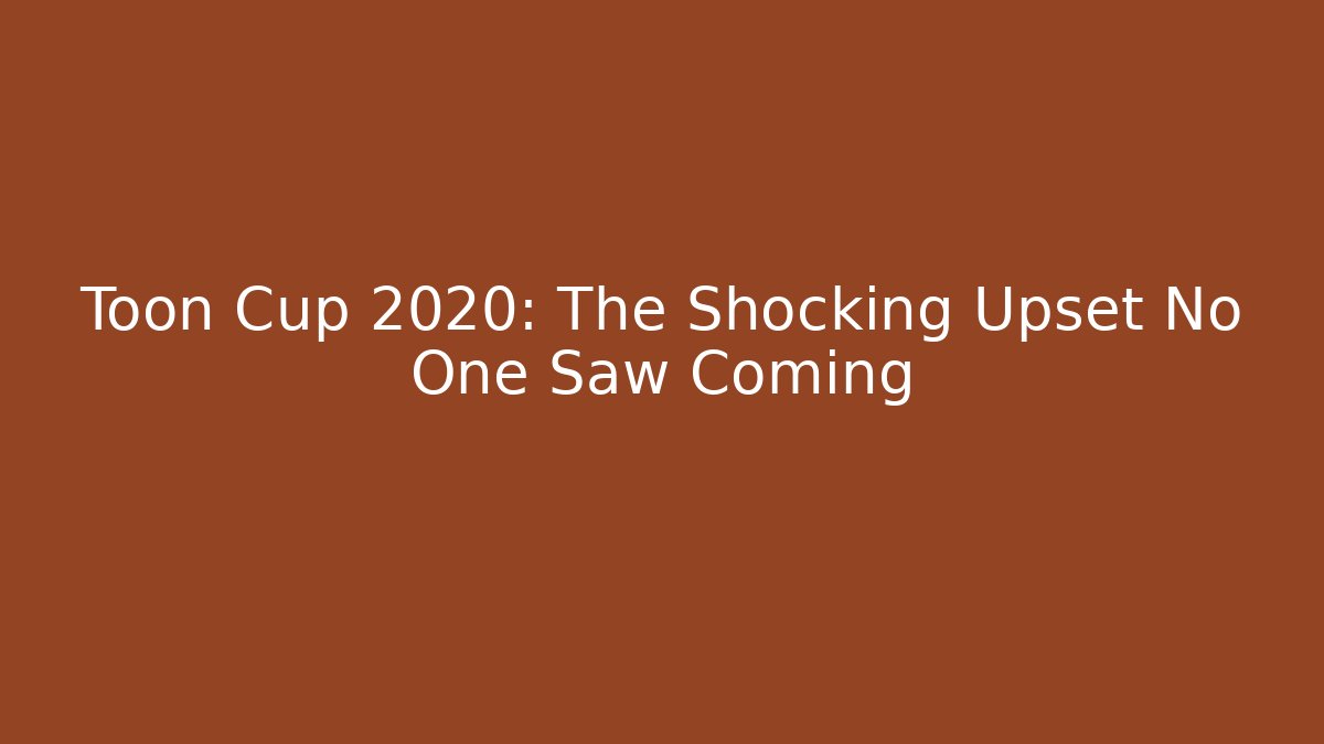 Toon Cup 2020: The Shocking Upset No One Saw Coming - Vintage E-Juice