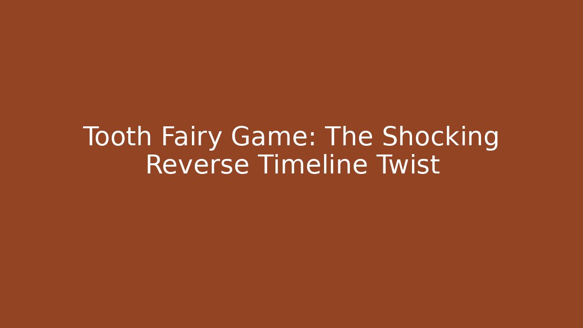 Tooth Fairy Game: The Shocking Reverse Timeline Twist - Vintage E-Juice