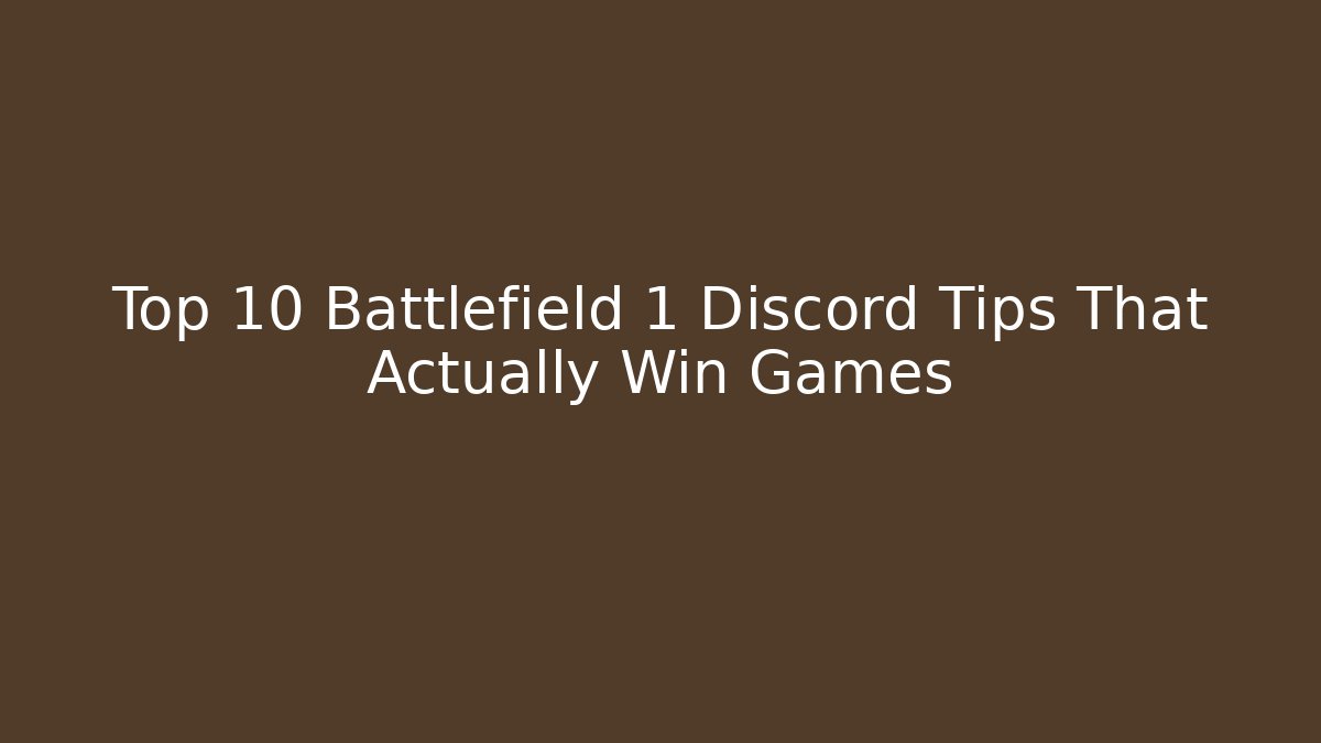 Top 10 Battlefield 1 Discord Tips That Actually Win Games