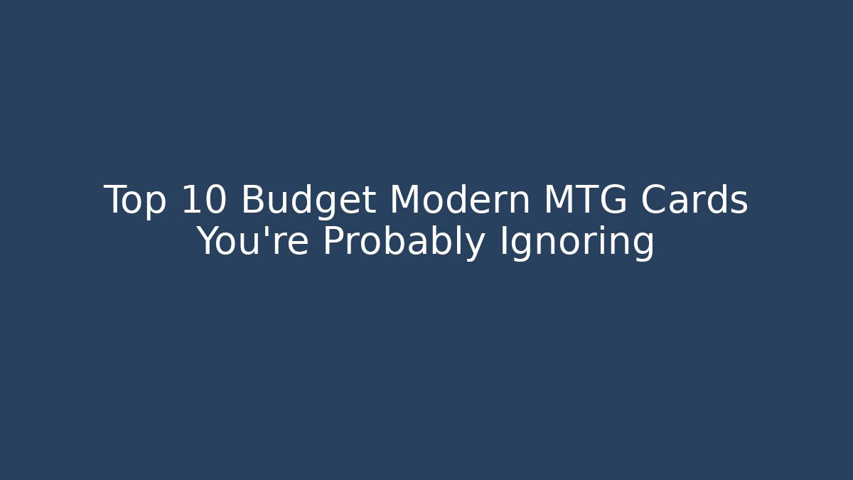 Top 10 Budget Modern MTG Cards You're Probably Ignoring