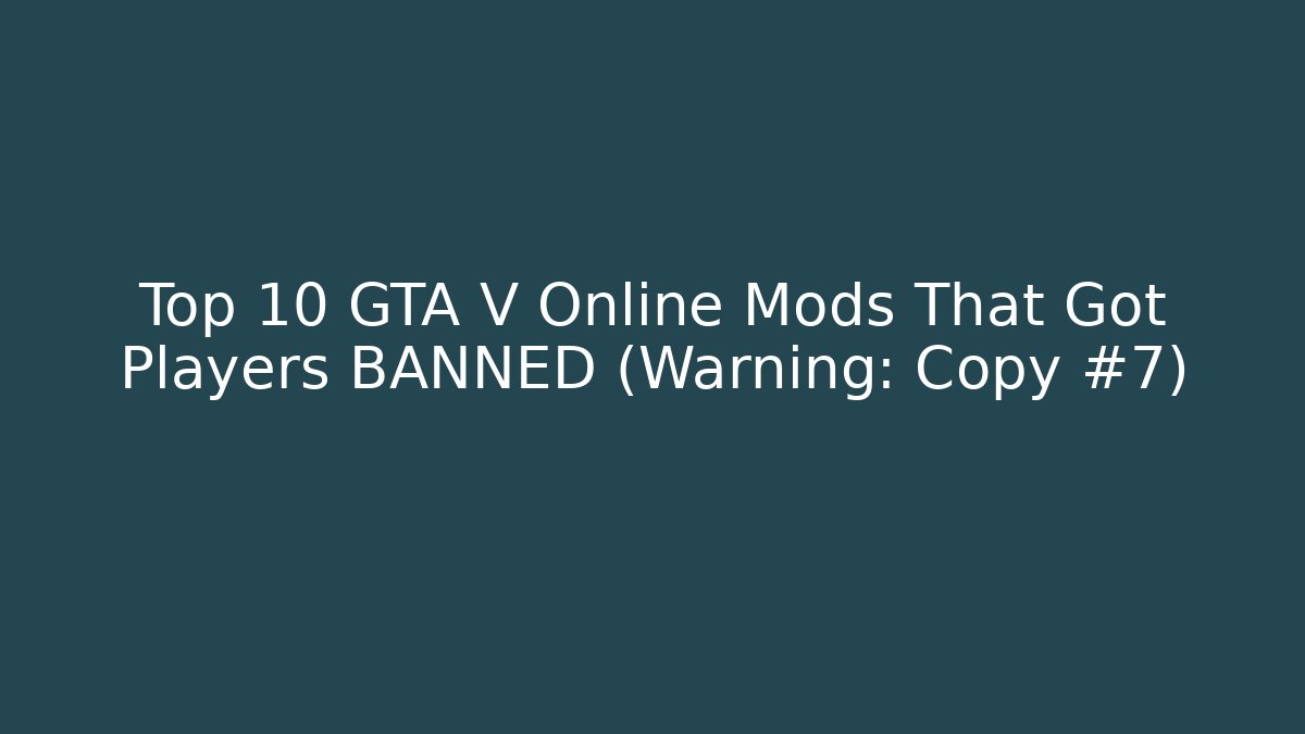 Top 10 GTA V Online Mods That Got Players BANNED (Warning: Copy #7)
