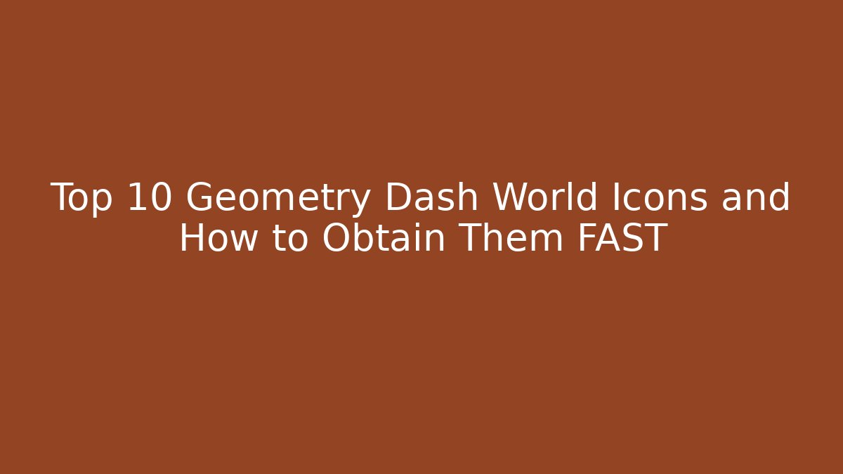 Top 10 Geometry Dash World Icons and How to Obtain Them FAST