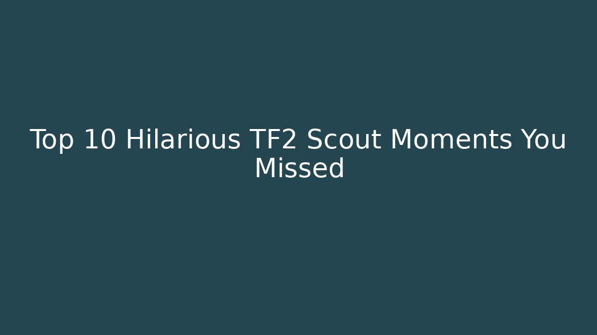 Top 10 Hilarious TF2 Scout Moments You Missed