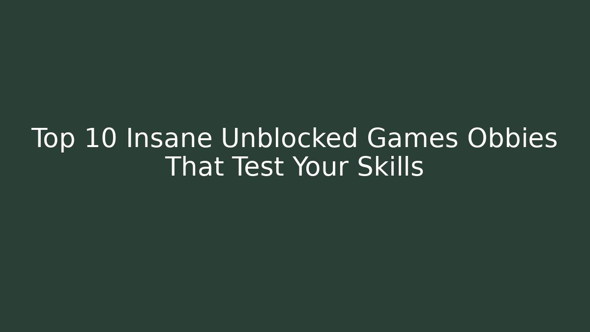 Top 10 Insane Unblocked Games Obbies That Test Your Skills - Vintage E-Juice