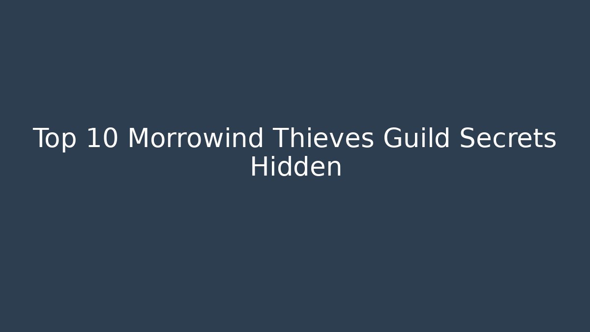 Top 10 Morrowind Thieves Guild Secrets Hidden - Vintage E-Juice