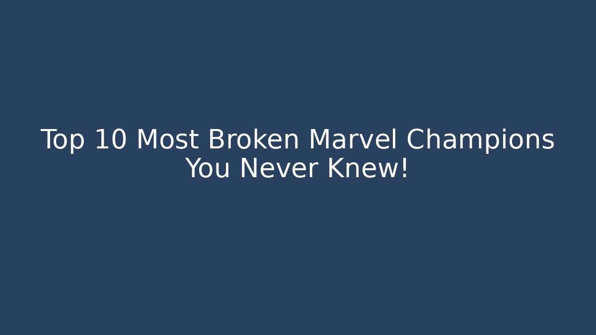 Top 10 Most Broken Marvel Champions You Never Knew!