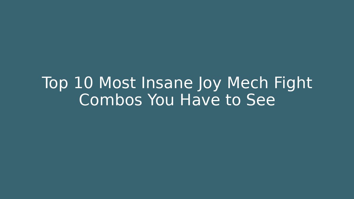 Top 10 Most Insane Joy Mech Fight Combos You Have to See