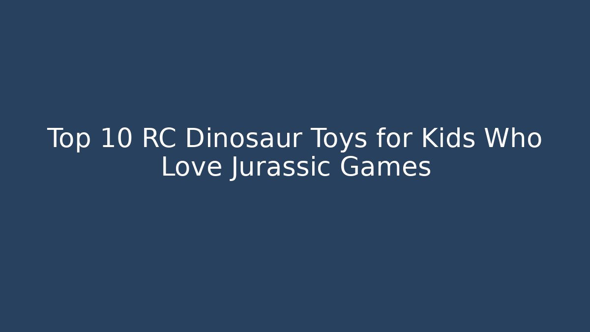 Top 10 RC Dinosaur Toys for Kids Who Love Jurassic Games