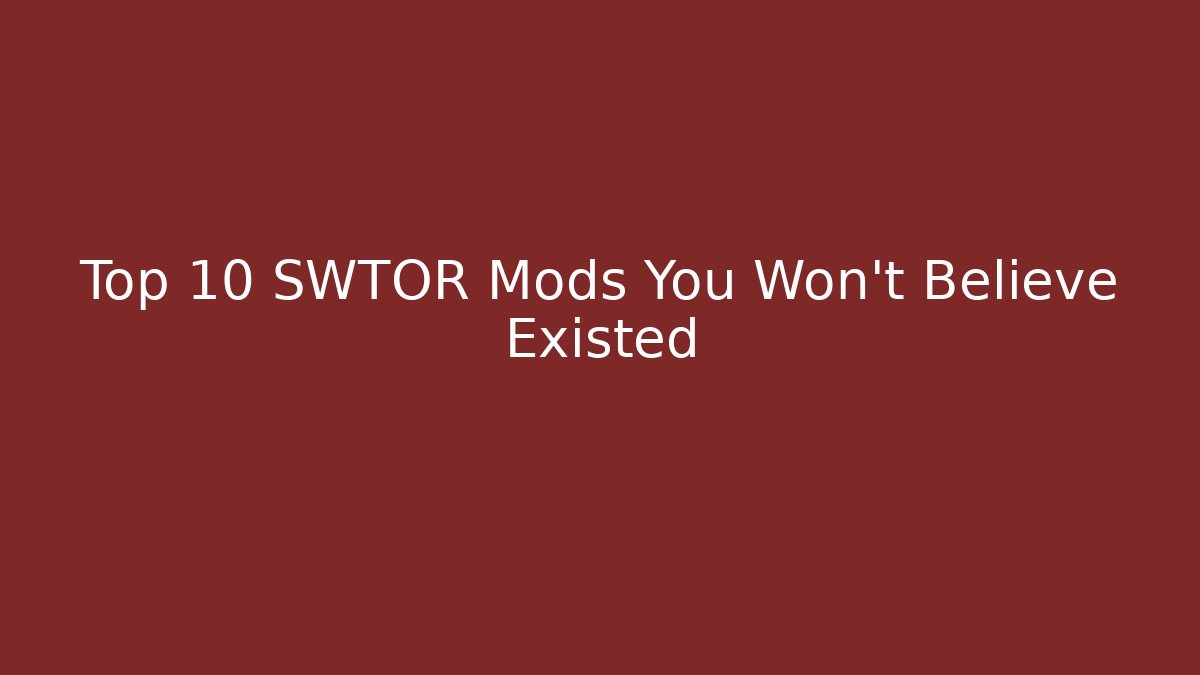 Top 10 SWTOR Mods You Won't Believe Existed