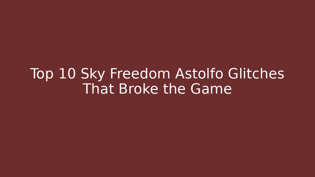 Top 10 Sky Freedom Astolfo Glitches That Broke the Game