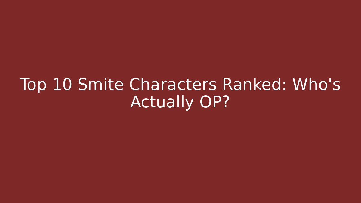 Top 10 Smite Characters Ranked: Who's Actually OP?