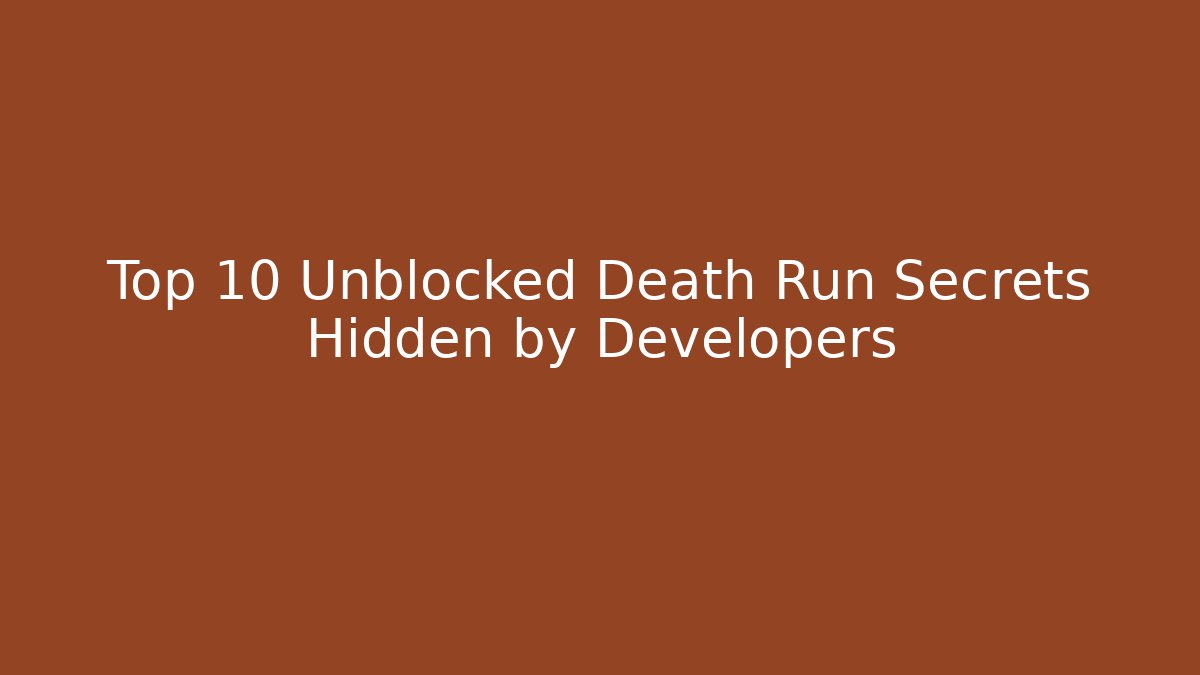Top 10 Unblocked Death Run Secrets Hidden by Developers