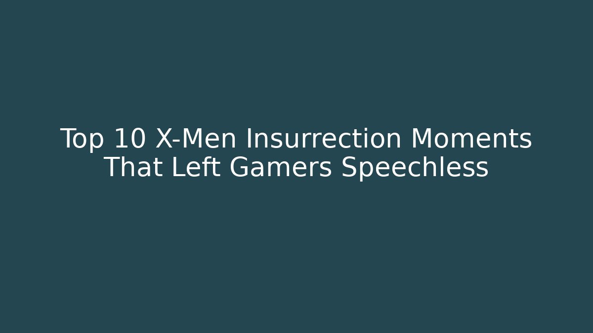 Top 10 X-Men Insurrection Moments That Left Gamers Speechless