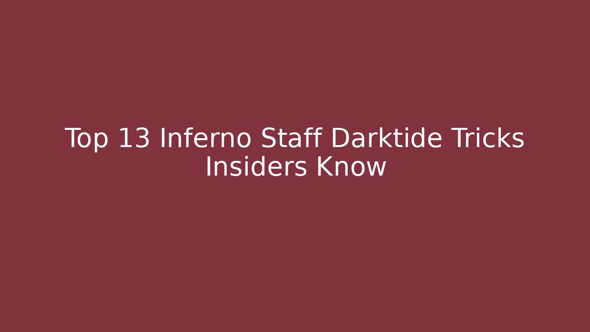 Top 13 Inferno Staff Darktide Tricks Insiders Know - Vintage E-Juice