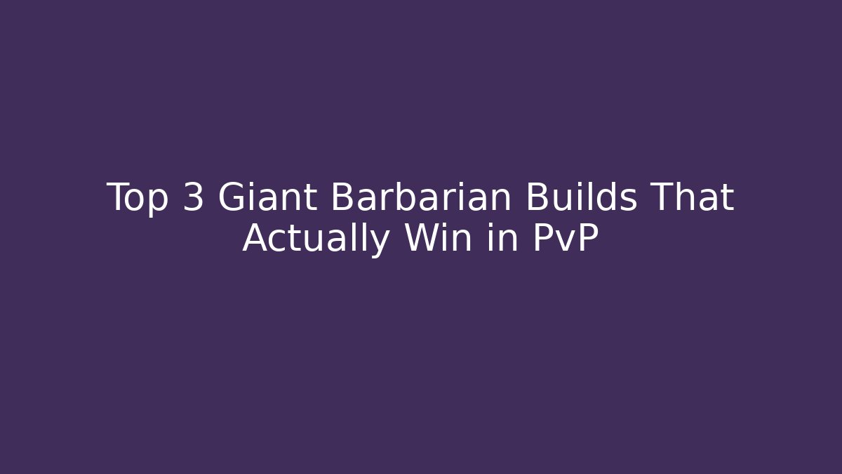 Top 3 Giant Barbarian Builds That Actually Win in PvP