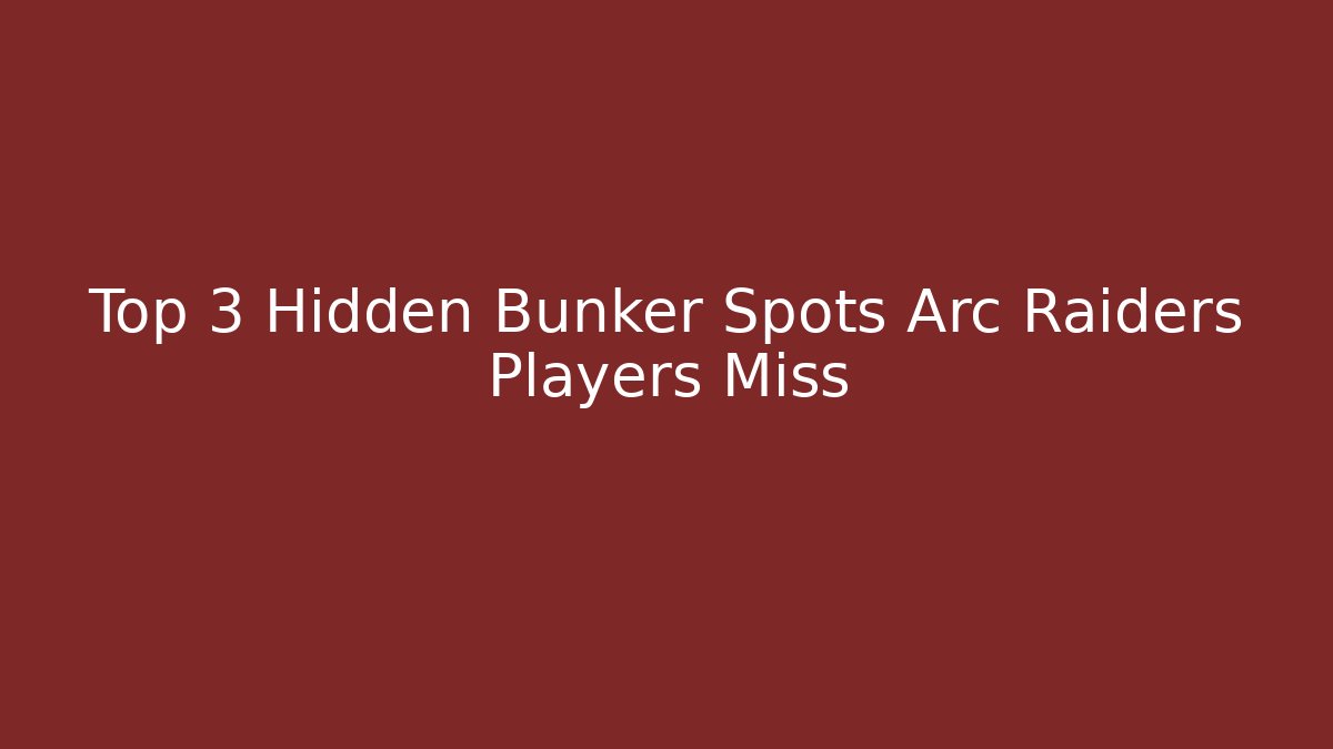 Top 3 Hidden Bunker Spots Arc Raiders Players Miss