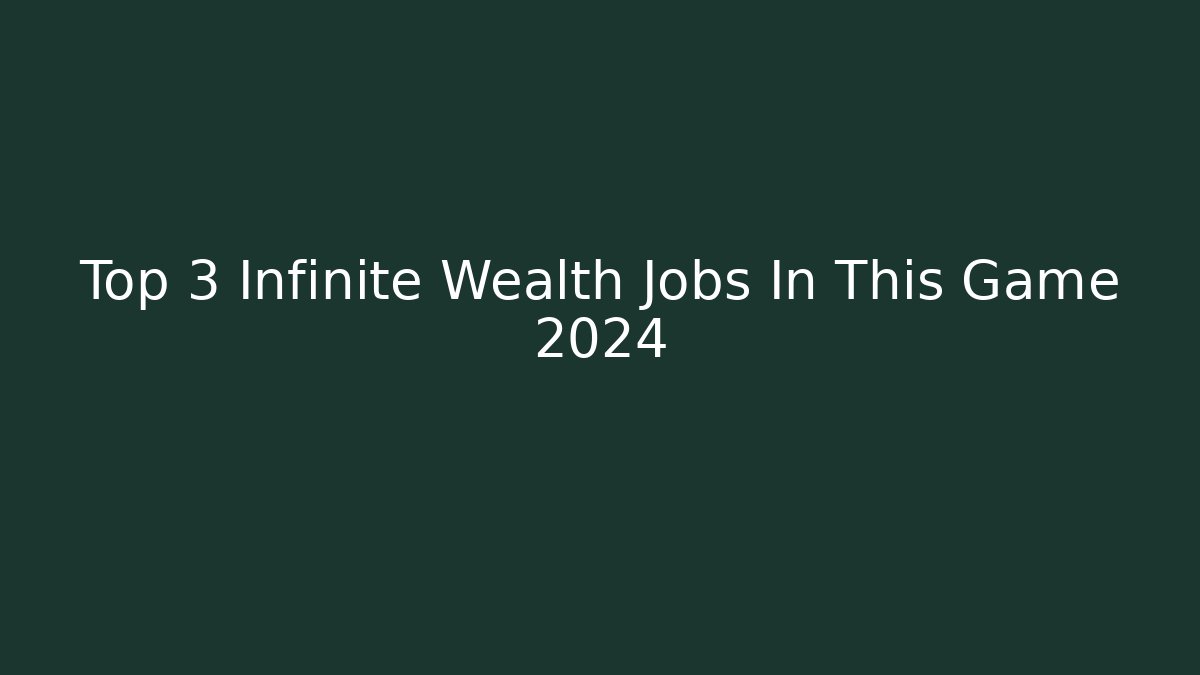 Top 3 Infinite Wealth Jobs In This Game 2024