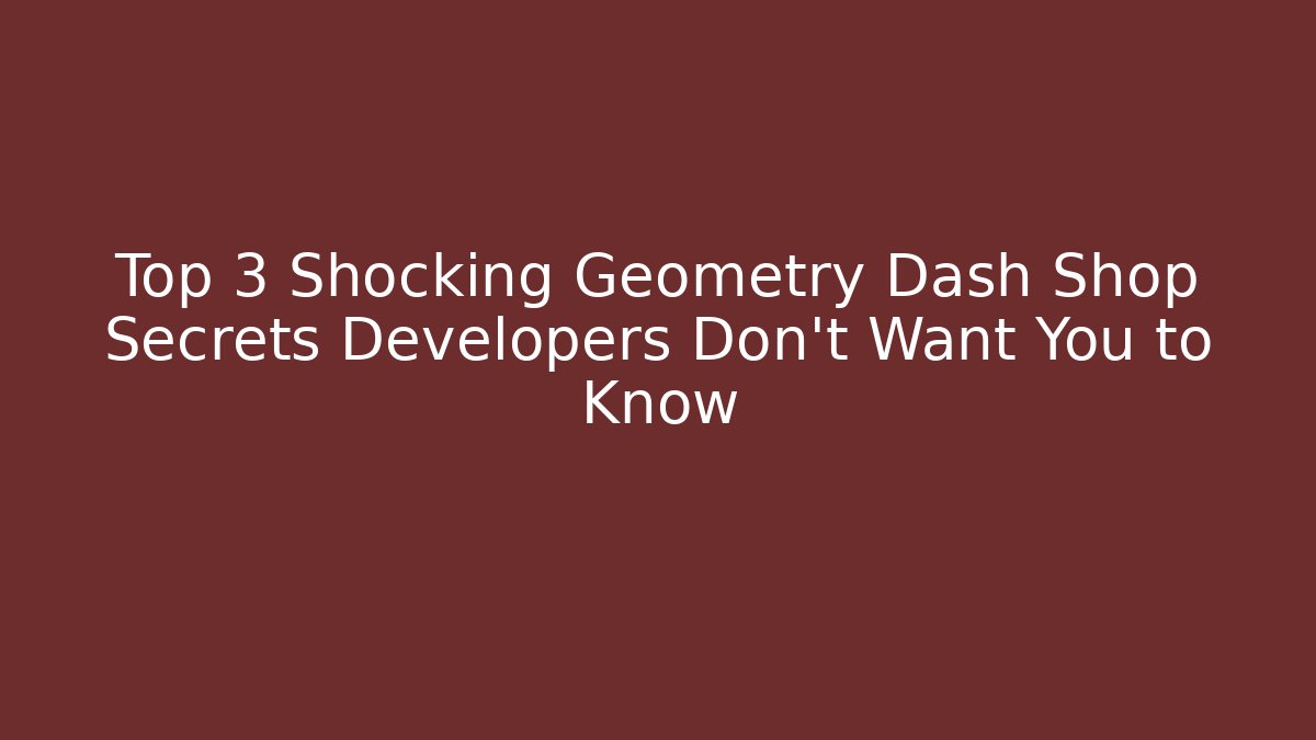 Top 3 Shocking Geometry Dash Shop Secrets Developers Don't Want You to Know - Vintage E-Juice
