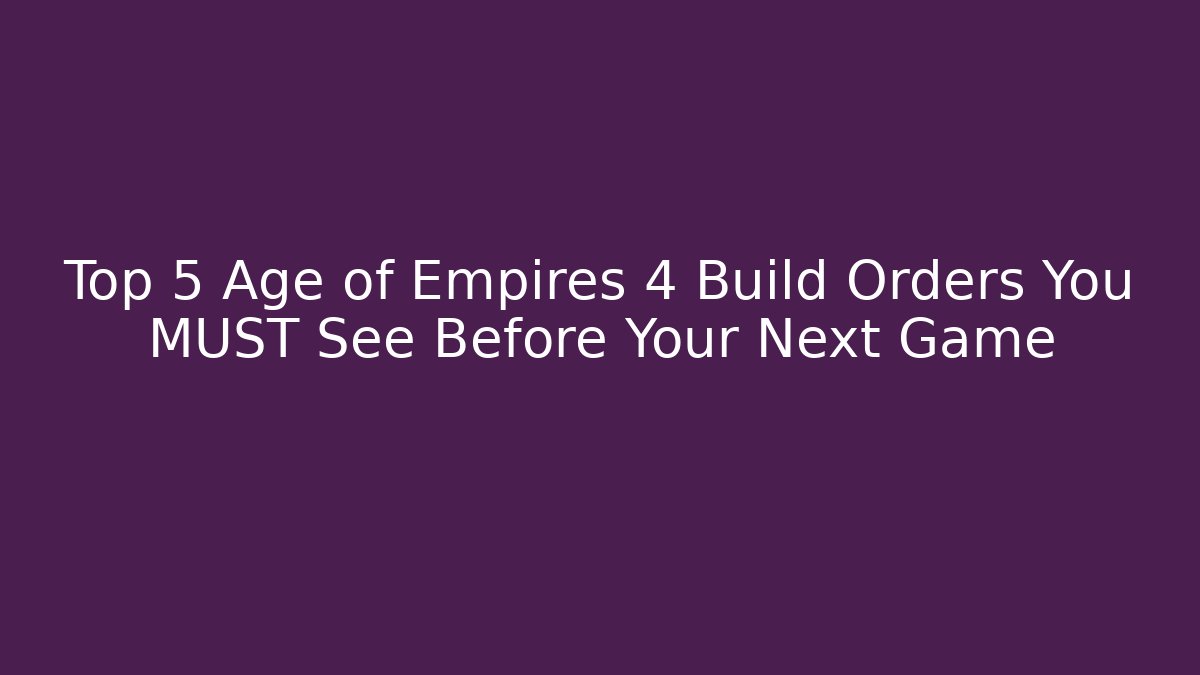 Top 5 Age of Empires 4 Build Orders You MUST See Before Your Next Game