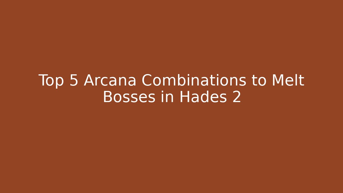 Top 5 Arcana Combinations to Melt Bosses in Hades 2