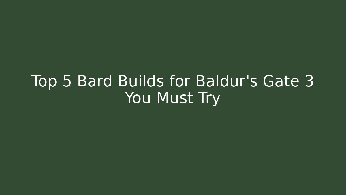 Top 5 Bard Builds for Baldur's Gate 3 You Must Try