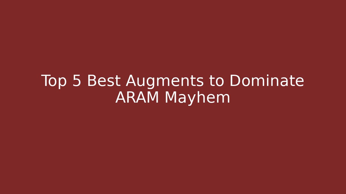 Top 5 Best Augments to Dominate ARAM Mayhem