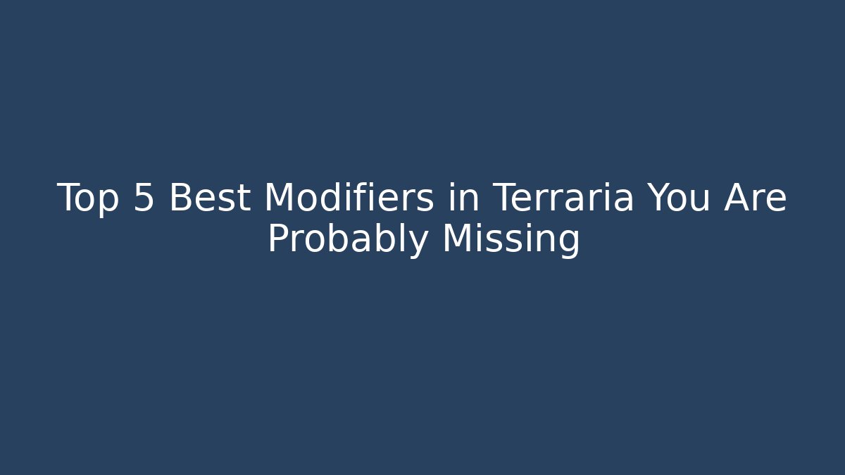 Top 5 Best Modifiers in Terraria You Are Probably Missing