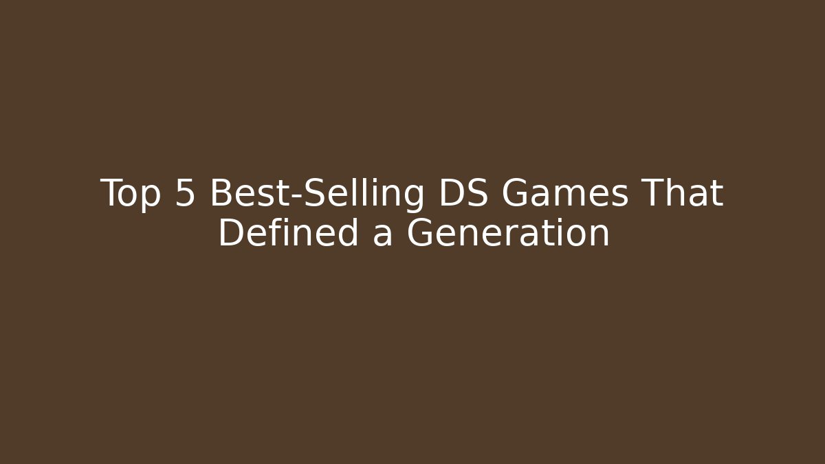Top 5 Best-Selling DS Games That Defined a Generation