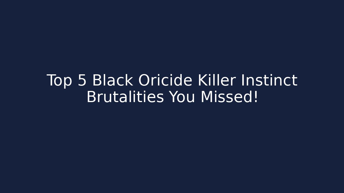 Top 5 Black Oricide Killer Instinct Brutalities You Missed!