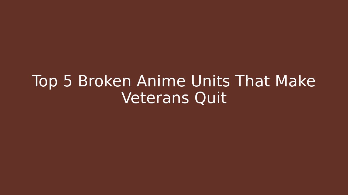 Top 5 Broken Anime Units That Make Veterans Quit - Vintage E-Juice