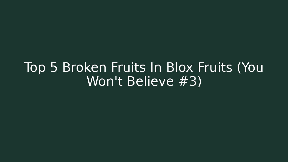 Top 5 Broken Fruits In Blox Fruits (You Won't Believe #3)