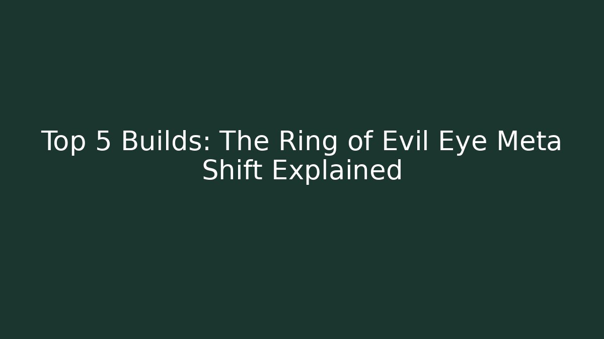 Top 5 Builds: The Ring of Evil Eye Meta Shift Explained